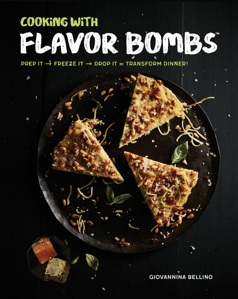 Cooking with Flavor Bombs : Prep It, Freeze It, Drop It . . . Transform Dinner! -  Giovannina Bellino