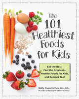 101 Healthiest Foods for Kids : Eat the Best, Feel the Greatest - Healthy Foods for Kids, and Recipes Too! -  Sally Kuzemchak