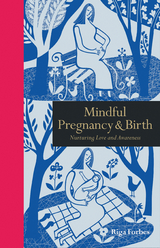 Mindful Pregnancy & Birth : Nurturing Love and Awareness -  Riga Forbes