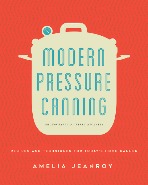 Modern Pressure Canning -  Amelia Jeanroy