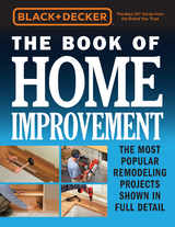 Black & Decker The Book of Home Improvement : The Most Popular Remodeling Projects Shown in Full Detail -  Editors of Cool Springs Press