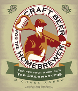 Craft Beer for the Homebrewer : Recipes from America's Top Brewmasters -  Michael Agnew