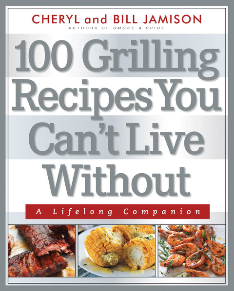 100 Grilling Recipes You Can't Live Without - Bill Jamison, Cheryl Jamison