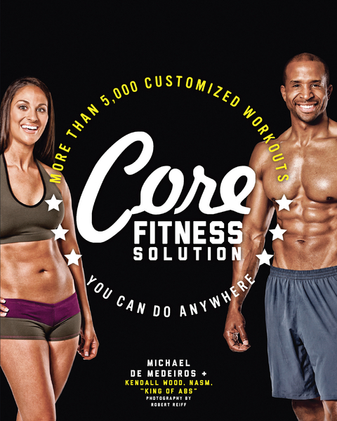 Core Fitness Solution : More than 5,000 Customized Workouts You Can Do Anywhere -  Kendall Wood,  Michael de Medeiros