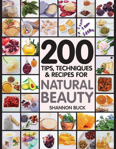 200 Tips Techniques and Recipes for Natural Beauty - Shannon Buck