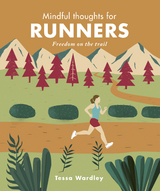 Mindful Thoughts for Runners : Freedom on the trail -  Tessa Wardley