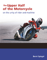 The Upper Half of the Motorcycle - Bernt Spiegel