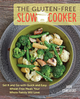 The Gluten-Free Slow Cooker : Set It and Go with Quick and Easy Wheat-Free Meals Your Whole Family Will Love -  Hope Comerford