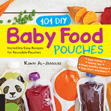 101 DIY Baby Food Pouches - Kawn Al-jabbouri, Anni Daulter, Kelly Genzlinger, Katherine Erlich