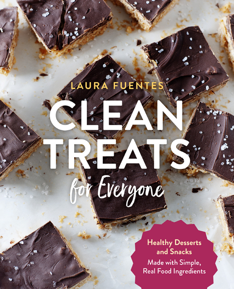 Clean Treats for Everyone : Healthy Desserts and Snacks Made with Simple, Real Food Ingredients -  Laura Fuentes