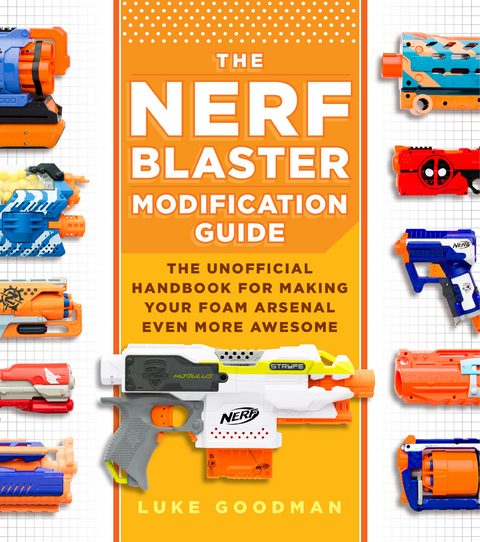 The Nerf Blaster Modification Guide - Luke Goodman