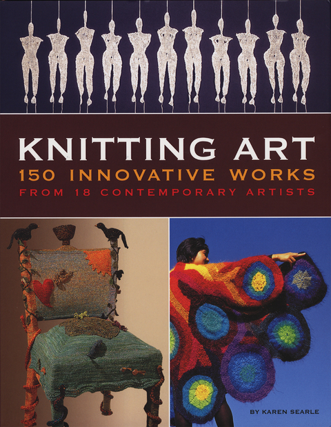 Knitting Art : 150 Innovative Works from 18 Contemporary Artists -  Karen Searle