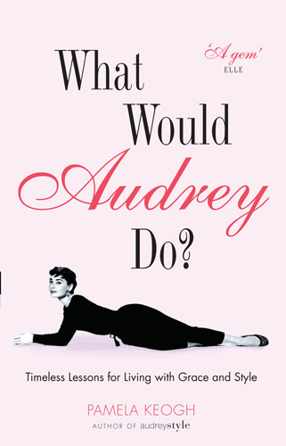 What Would Audrey Do? - Pamela Keogh