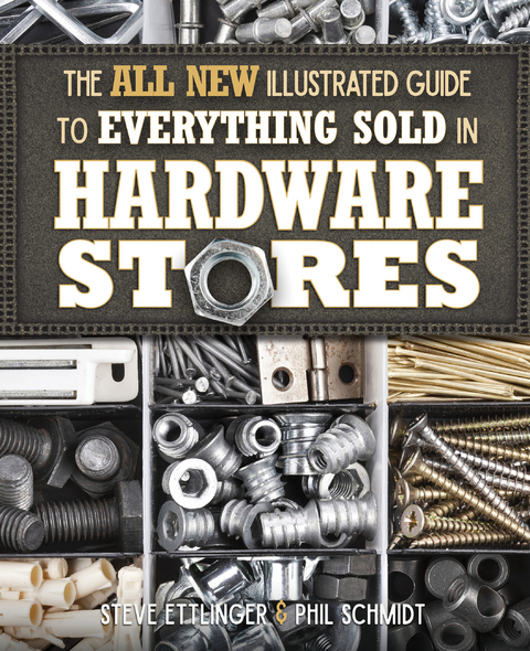 All New Illustrated Guide to Everything Sold in Hardware Stores - Steve Ettlinger, Phil Schmidt