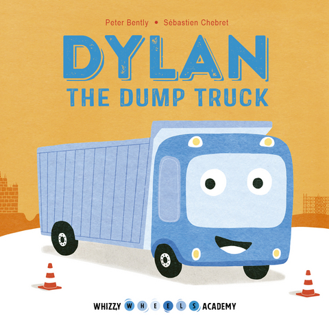 Whizzy Wheels Academy: Dylan the Dump Truck -  Peter Bently