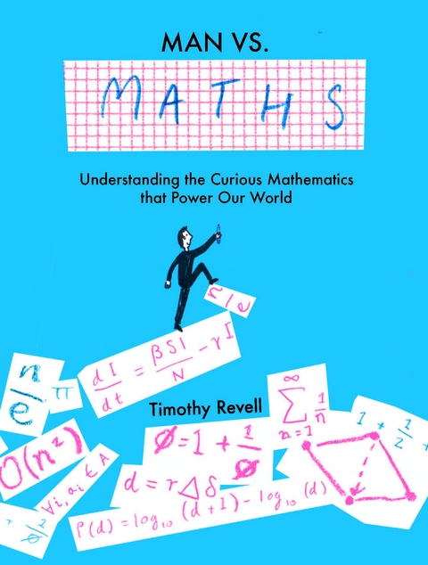 Man vs Maths : Understanding the curious mathematics that power our world -  Timothy Revell