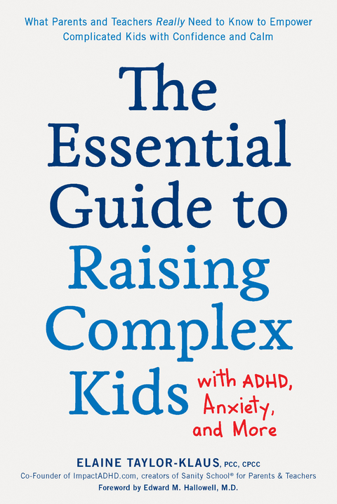 The Essential Guide to Raising Complex Kids with ADHD, Anxiety, and More - Elaine Taylor-Klaus