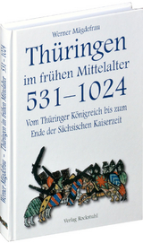 Thüringen im frühen Mittelalter 531-1024 [Band 1 von 6] - Werner Mägdefrau