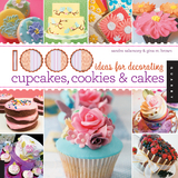 1,000 Ideas for Decorating Cupcakes, Cookies & Cakes - Sandra Salamony, Gina Brown