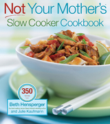 Not Your Mother's Slow Cooker Cookbook, Revised and Expanded - Beth Hensperger, Julie Kaufmann