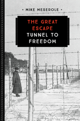 The Great Escape : Tunnel to Freedom -  Mike Meserole