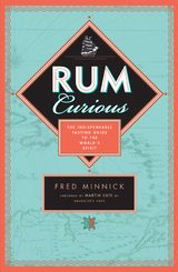 Rum Curious : The Indispensable Tasting Guide to the World's Spirit -  Fred Minnick