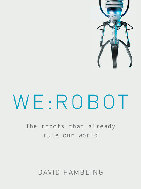 WE: ROBOT : The robots that already rule our world -  David Hambling
