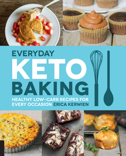 Everyday Keto Baking : Healthy Low-Carb Recipes for Every Occasion -  Erica Kerwien