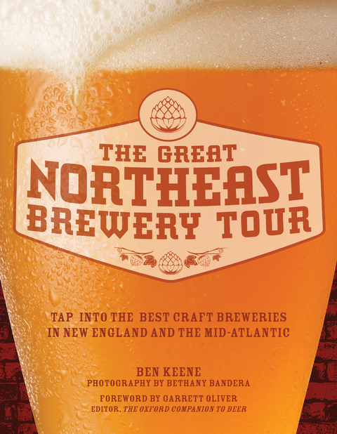 The Great Northeast Brewery Tour : Tap into the Best Craft Breweries in New England and the Mid-Atlantic -  Ben Keene