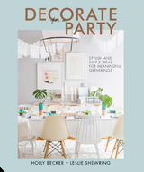 Decorate for a Party -  Holly Becker,  Leslie Shewring
