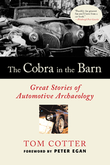 The Cobra in the Barn : Great Stories of Automotive Archaeology -  Tom Cotter