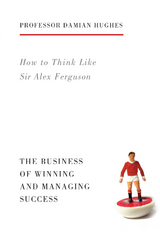 How to Think Like Sir Alex Ferguson - Damian Hughes