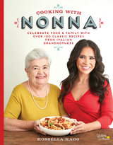 Cooking with Nonna : Celebrate Food & Family With Over 100 Classic Recipes from Italian Grandmothers -  Rossella Rago