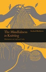 The Mindfulness in Knitting - Rachael Matthews