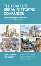 The Complete Urban Sketching Companion - Shari Blaukopf, Stephanie Bower, Gabriel Campanario