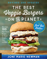 The Best Veggie Burgers on the Planet, revised and updated : More than 100 Plant-Based Recipes for Vegan Burgers, Fries, and More -  Joni Marie Newman