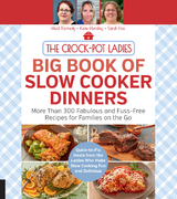 The Crock-Pot Ladies Big Book of Slow Cooker Dinners -  Katie Handing,  Sarah Ince,  Heidi Kennedy