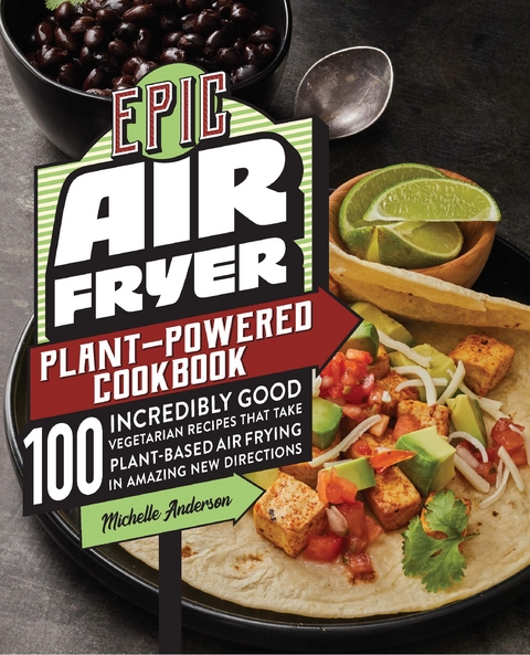 Epic Air Fryer Plant-Powered Cookbook -  Michelle Anderson