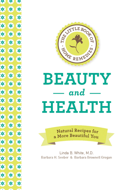 The Little Book of Home Remedies, Beauty and Health : Natural Recipes for a More Beautiful You -  Barbara Brownell Grogan,  Barbara H. Seeber,  Linda B. White