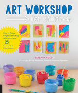 Art Workshop for Children : How to Foster Original Thinking with more than 25 Process Art Experiences -  Betsy McKenna,  Barbara Rucci
