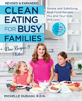 Clean Eating for Busy Families, revised and expanded : Simple and Satisfying Real-Food Recipes You and Your Kids Will Love -  Michelle Dudash