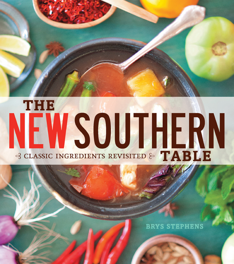 The New Southern Table : Classic Ingredients Revisited -  Brys Stephens