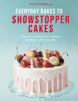 Everyday Bakes to Showstopper Cakes - Mich Turner