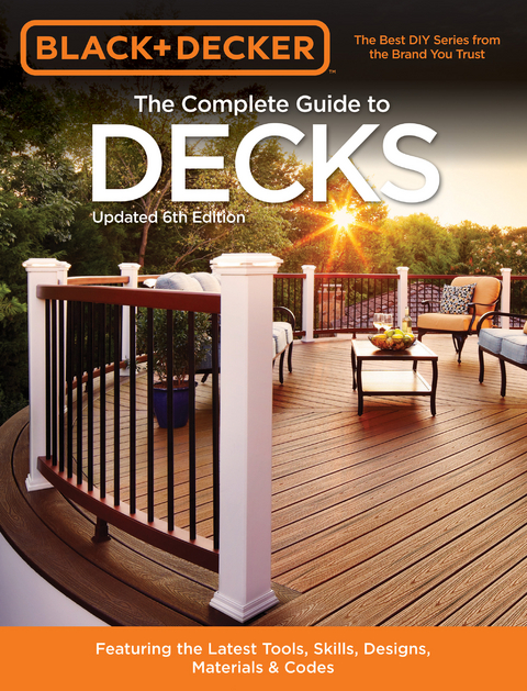 Black & Decker The Complete Guide to Decks 6th edition : Featuring the latest tools, skills, designs, materials & codes -  Editors of Cool Springs Press