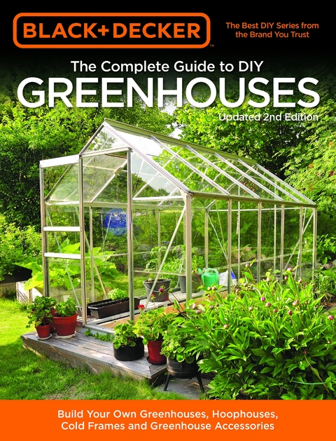 Black & Decker The Complete Guide to DIY Greenhouses, Updated 2nd Edition : Build Your Own Greenhouses, Hoophouses, Cold Frames & Greenhouse Accessories -  Editors of Cool Springs Press