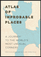 Atlas of Improbable Places -  Travis Elborough