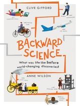 Backward Science : What was life like before world-changing discoveries? -  Clive Gifford