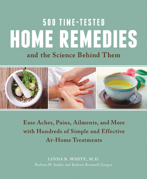 500 Time-Tested Home Remedies and the Science Behind Them - Linda B. White, Barbara H. Seeber, Barbara Brownell Grogan