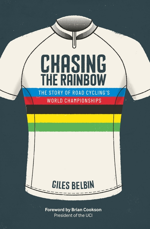 Chasing the Rainbow : The story of road cycling's World Championships -  Giles Belbin