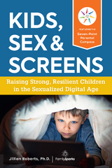 Kids, Sex & Screens : Raising Strong, Resilient Children in the Sexualized Digital Age -  Jillian Roberts